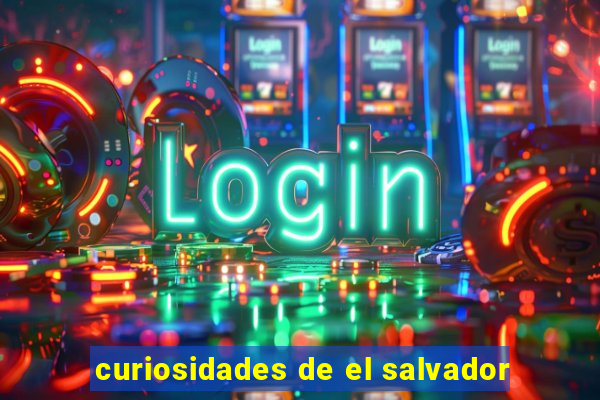curiosidades de el salvador